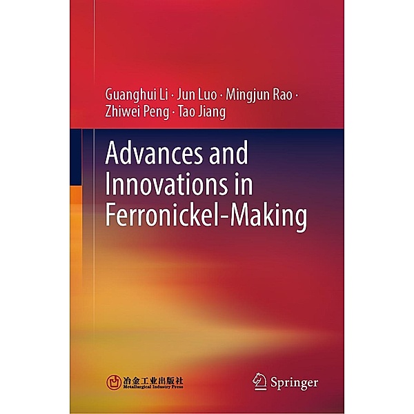 Advances and Innovations in Ferronickel-Making, Guanghui Li, Jun Luo, Mingjun Rao, Zhiwei Peng, Tao Jiang