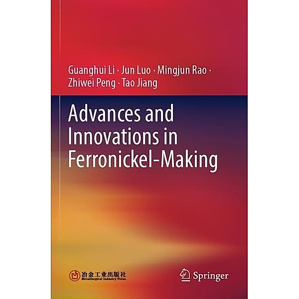 Advances and Innovations in Ferronickel-Making, Guanghui Li, Jun Luo, Mingjun Rao, Zhiwei Peng, Tao Jiang