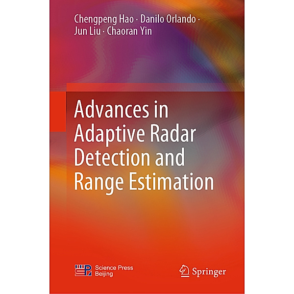 Advances in Adaptive Radar Detection and Range Estimation, Chengpeng Hao, Danilo Orlando, Jun Liu, Chaoran Yin