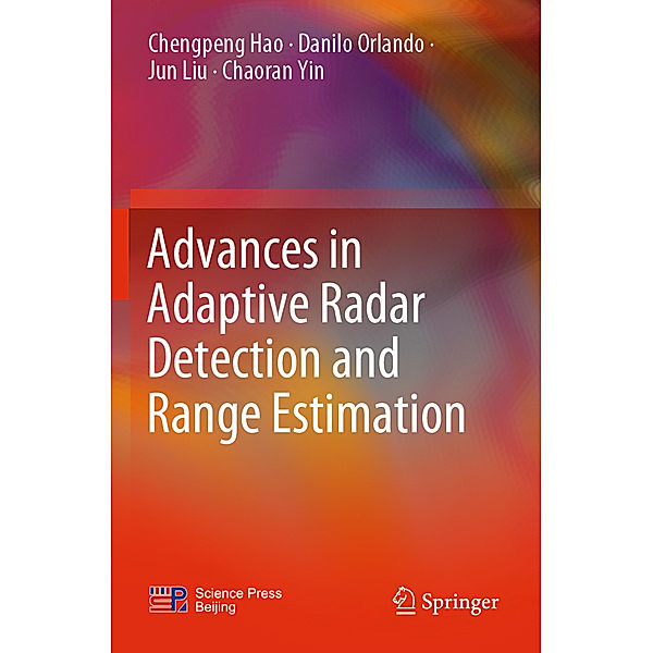 Advances in Adaptive Radar Detection and Range Estimation, Chengpeng Hao, Danilo Orlando, Jun Liu, Chaoran Yin