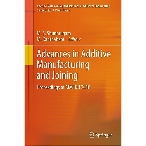 Advances in Additive Manufacturing and Joining / Lecture Notes on Multidisciplinary Industrial Engineering