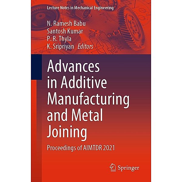 Advances in Additive Manufacturing and Metal Joining / Lecture Notes in Mechanical Engineering