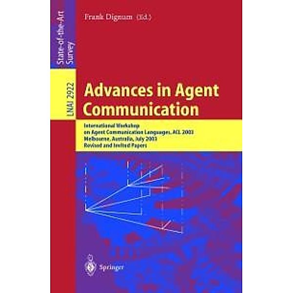 Advances in Agent Communication / Lecture Notes in Computer Science Bd.2922