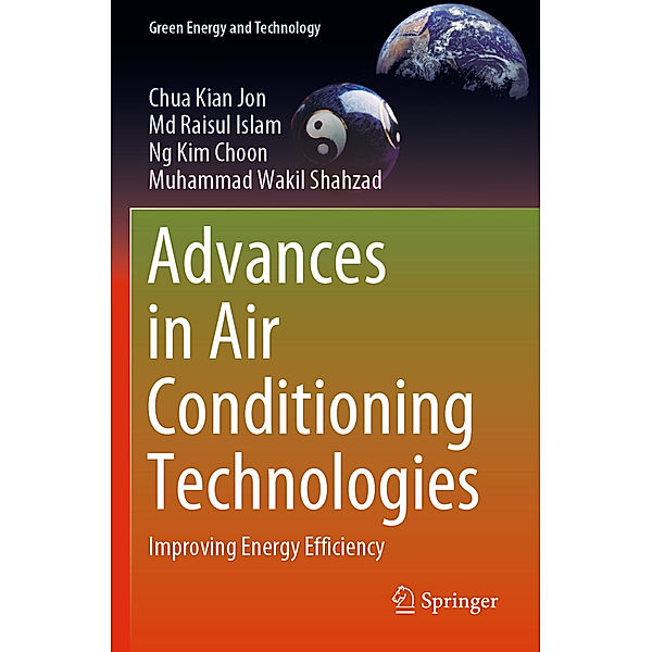 Advances in Air Conditioning Technologies, Chua Kian Jon, Md Raisul Islam, Ng Kim Choon, Muhammad Wakil Shahzad