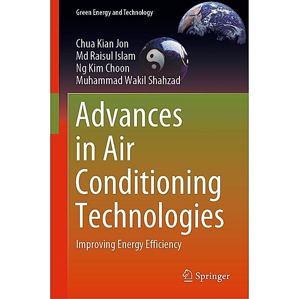 Advances in Air Conditioning Technologies / Green Energy and Technology, Chua Kian Jon, Md Raisul Islam, Ng Kim Choon, Muhammad Wakil Shahzad