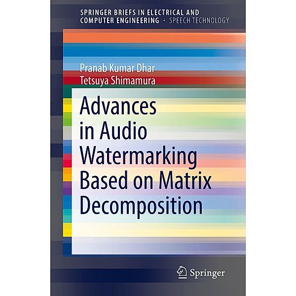 Advances in Audio Watermarking Based on Matrix Decomposition / SpringerBriefs in Speech Technology, Pranab Kumar Dhar, Tetsuya Shimamura