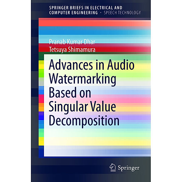 Advances in Audio Watermarking Based on Singular Value Decomposition, Pranab Kumar Dhar, Tetsuya Shimamura