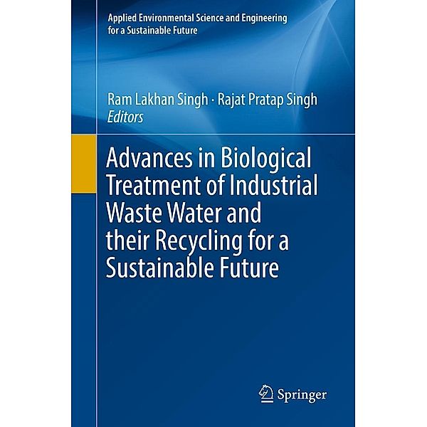 Advances in Biological Treatment of Industrial Waste Water and their Recycling for a Sustainable Future / Applied Environmental Science and Engineering for a Sustainable Future