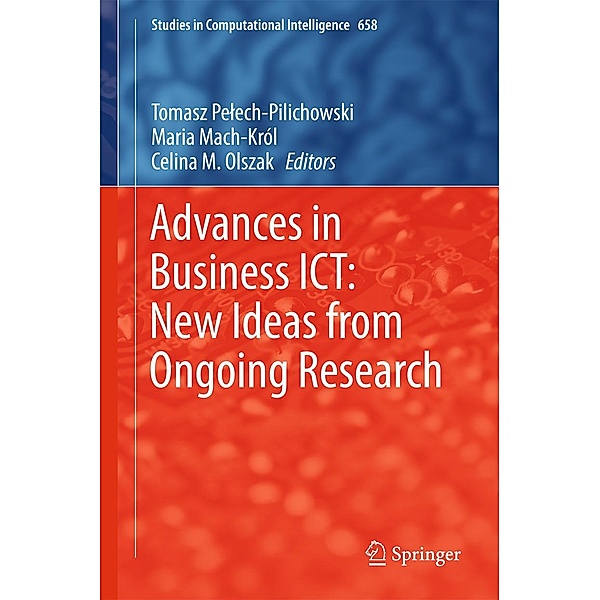 Advances in Business ICT: New Ideas from Ongoing Research / Studies in Computational Intelligence Bd.658