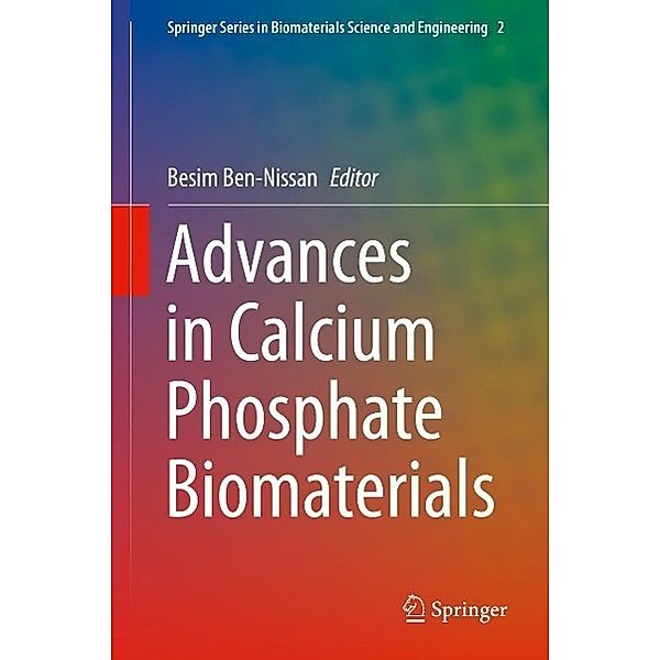 Advances in Calcium Phosphate Biomaterials / Springer Series in Biomaterials Science and Engineering Bd.2