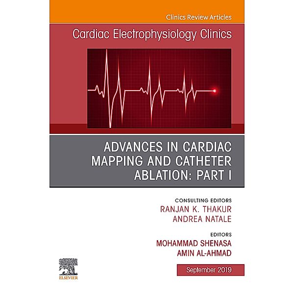 Advances in Cardiac Mapping and Catheter Ablation: Part I, An Issue of Cardiac Electrophysiology Clinics, Mohammad Shenasa, Amin Al-Ahmad