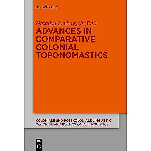 Advances in Comparative Colonial Toponomastics / Koloniale und Postkoloniale Linguistik / Colonial and Postcolonial Linguistics (KPL/CPL) Bd.14