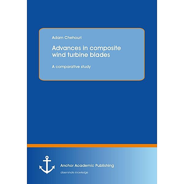 Advances in composite wind turbine blades: A comparative study, Adam Chehouri