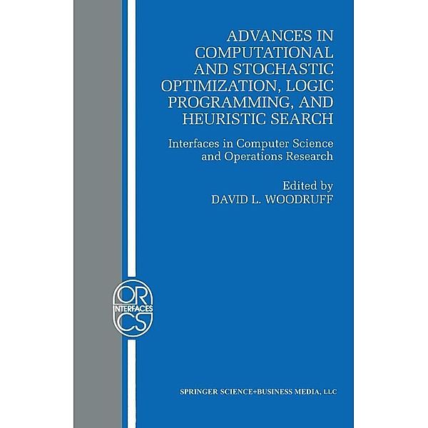 Advances in Computational and Stochastic Optimization, Logic Programming, and Heuristic Search / Operations Research/Computer Science Interfaces Series Bd.9