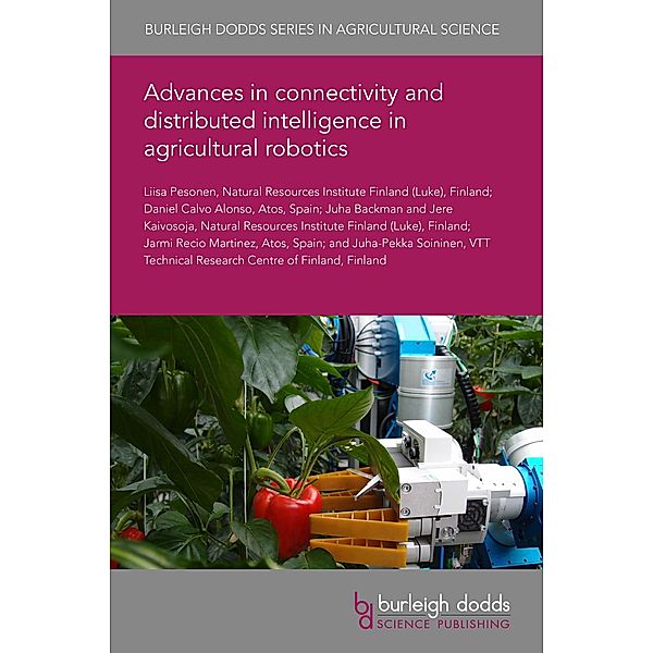 Advances in connectivity and distributed intelligence in agricultural robotics / Burleigh Dodds Series in Agricultural Science, Liisa Pesonen, Daniel Calvo Alonso, Juha Backman, Jere Kaivosoja, Jarmi Recio Martinez, Juha-Pekka Soininen