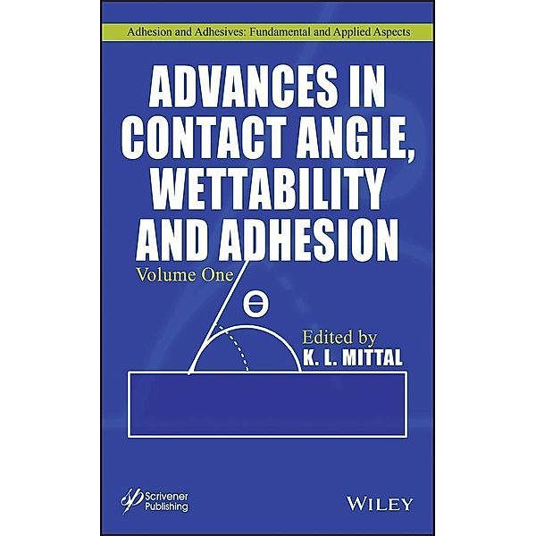 Advances in Contact Angle, Wettability and Adhesion, Volume 1 / Adhesion and Adhesives - Fundamental and Applied Aspects Bd.1
