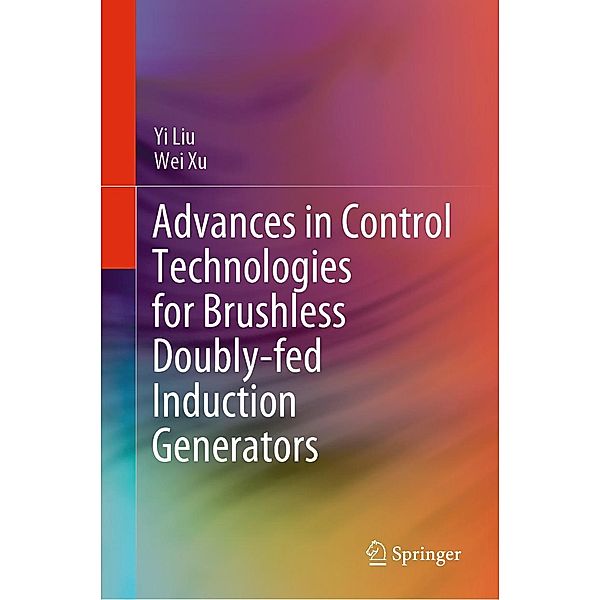 Advances in Control Technologies for Brushless Doubly-fed Induction Generators, Yi Liu, Wei Xu