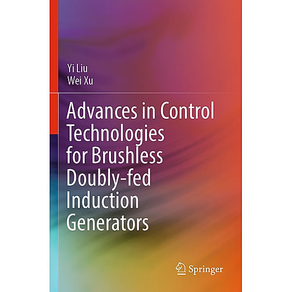 Advances in Control Technologies for Brushless Doubly-fed Induction Generators, Yi Liu, Wei Xu