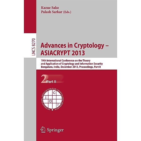Advances in Cryptology -- ASIACRYPT 2013 / Lecture Notes in Computer Science Bd.8270