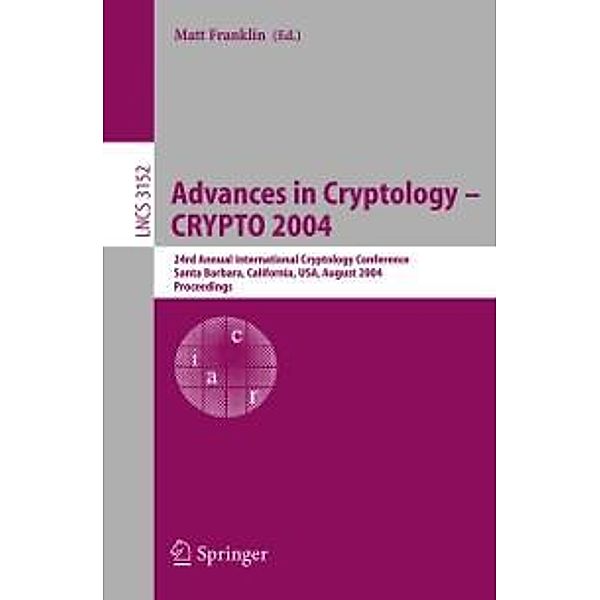 Advances in Cryptology - CRYPTO 2004 / Lecture Notes in Computer Science Bd.3152