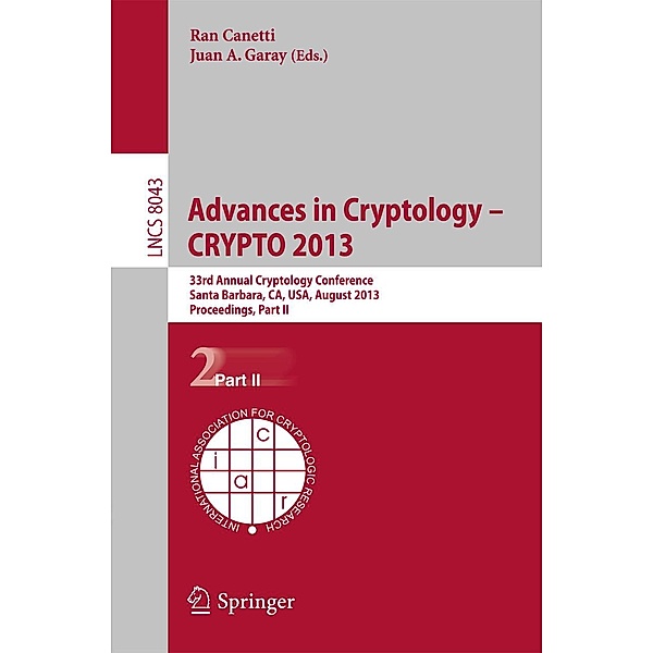 Advances in Cryptology - CRYPTO 2013 / Lecture Notes in Computer Science Bd.8043