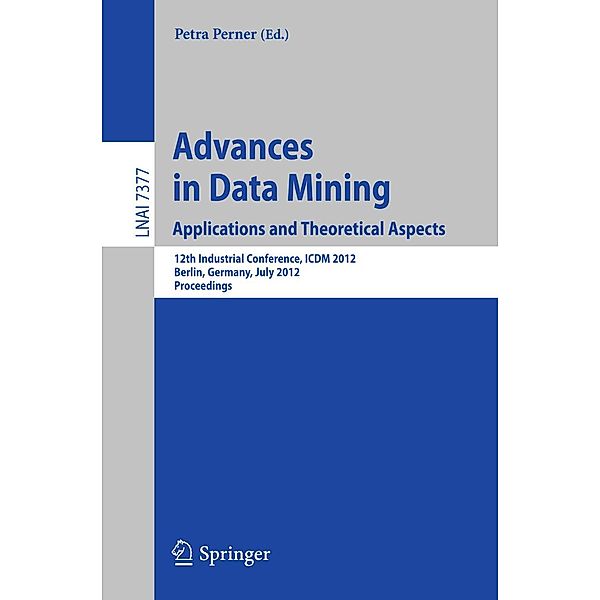 Advances in Data Mining. Applications and Theoretical Aspects / Lecture Notes in Computer Science Bd.7377