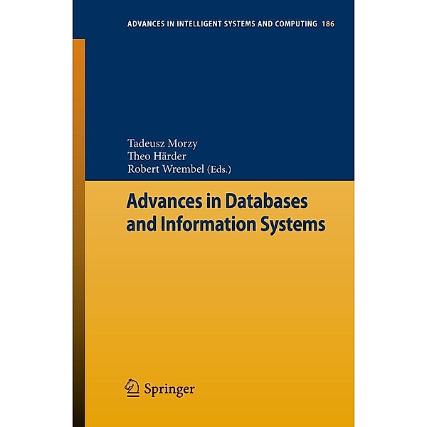 Advances in Databases and Information Systems / Advances in Intelligent Systems and Computing Bd.186, Tadeusz Morzy, Theo Härder, Robert Wrembel