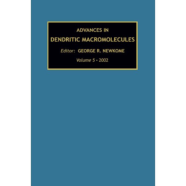 Advances in Dendritic Macromolecules, G. R. Newkome