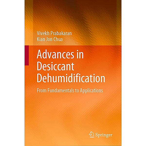 Advances in Desiccant Dehumidification, Vivekh Prabakaran, Kian Jon Chua