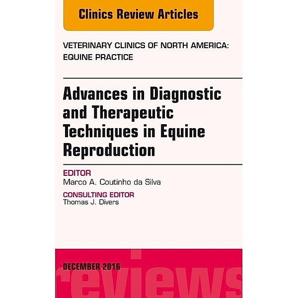 Advances in Diagnostic and Therapeutic Techniques in Equine Reproduction, An Issue of Veterinary Clinics of North America: Equine Practice, Marco A. Coutinho da Silva