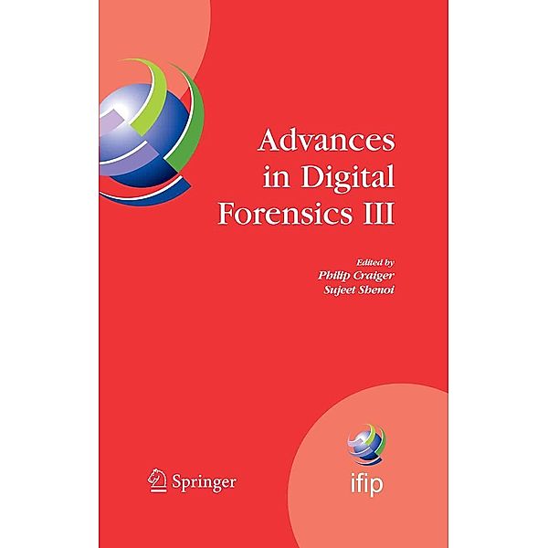 Advances in Digital Forensics III / IFIP Advances in Information and Communication Technology Bd.242