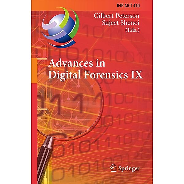 Advances in Digital Forensics IX / IFIP Advances in Information and Communication Technology Bd.410