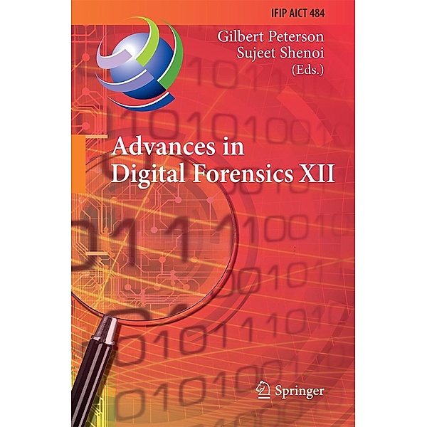 Advances in Digital Forensics XII / IFIP Advances in Information and Communication Technology Bd.484
