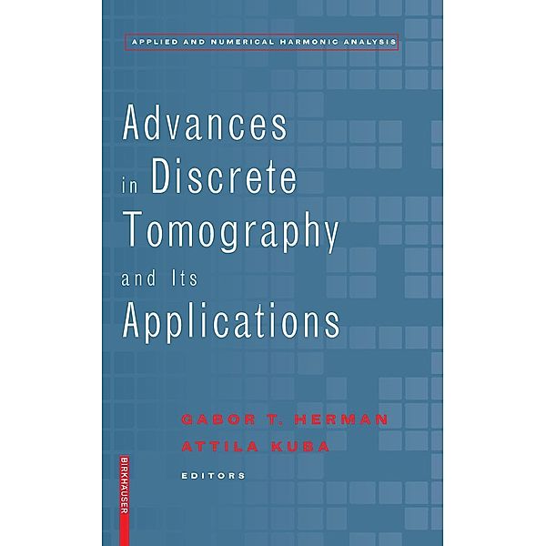 Advances in Discrete Tomography and its Applications