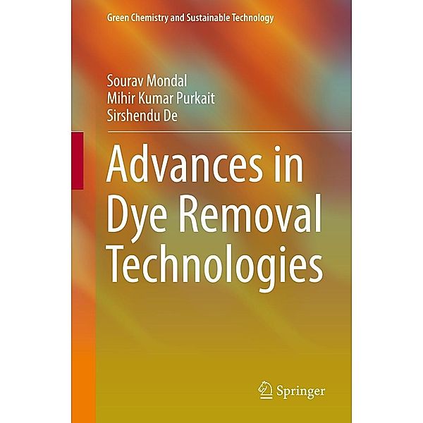 Advances in Dye Removal Technologies / Green Chemistry and Sustainable Technology, Sourav Mondal, Mihir Kumar Purkait, Sirshendu De