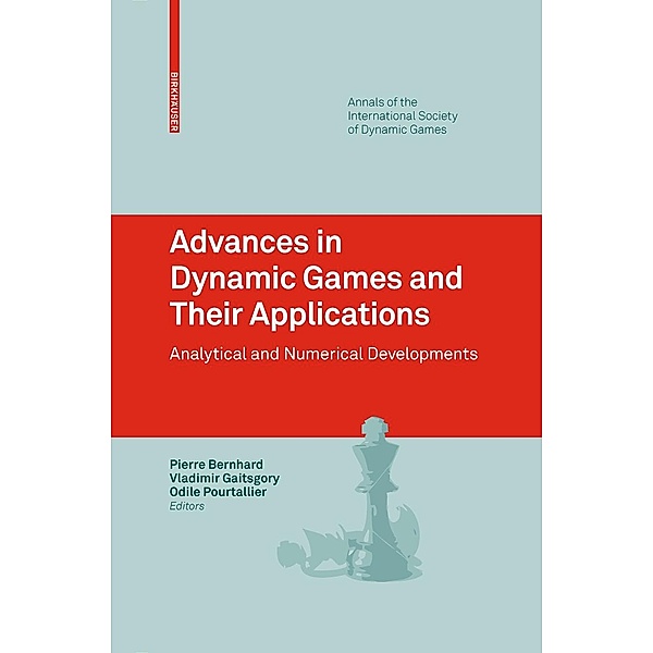 Advances in Dynamic Games and Their Applications / Annals of the International Society of Dynamic Games Bd.10