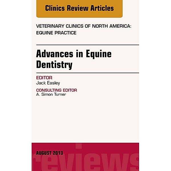 Advances in Equine Dentistry, An Issue of Veterinary Clinics: Equine Practice, Jack Easley