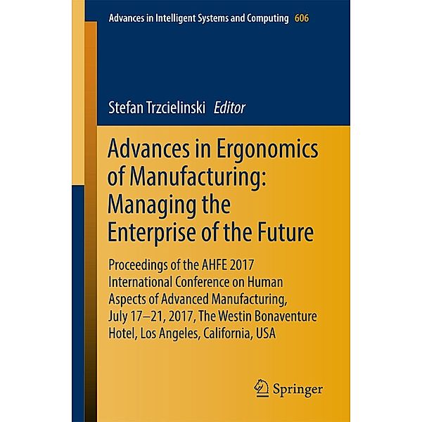 Advances in Ergonomics of Manufacturing: Managing the Enterprise of the Future / Advances in Intelligent Systems and Computing Bd.606
