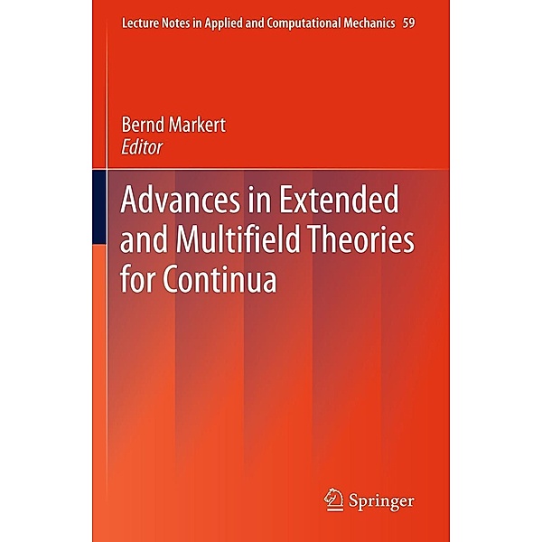 Advances in Extended and Multifield Theories for Continua / Lecture Notes in Applied and Computational Mechanics Bd.59, Bernd Markert