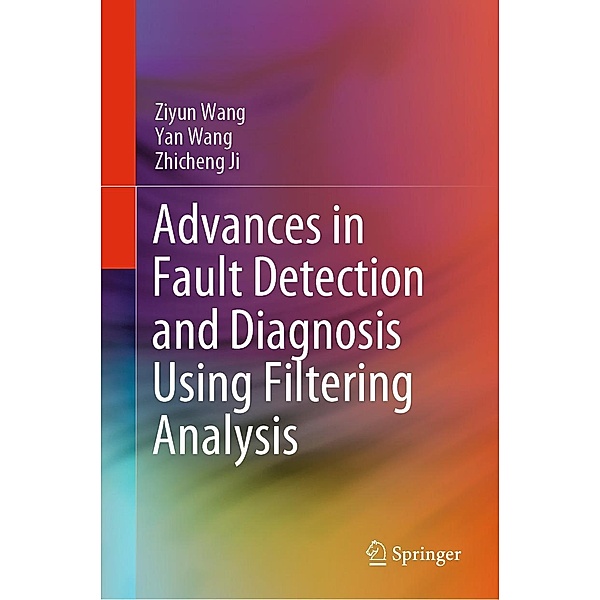 Advances in Fault Detection and Diagnosis Using Filtering Analysis, Ziyun Wang, Yan Wang, Zhicheng Ji