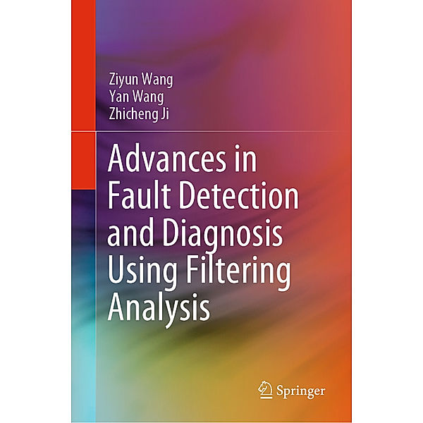 Advances in Fault Detection and Diagnosis Using Filtering Analysis, Ziyun Wang, Yan Wang, Zhicheng Ji