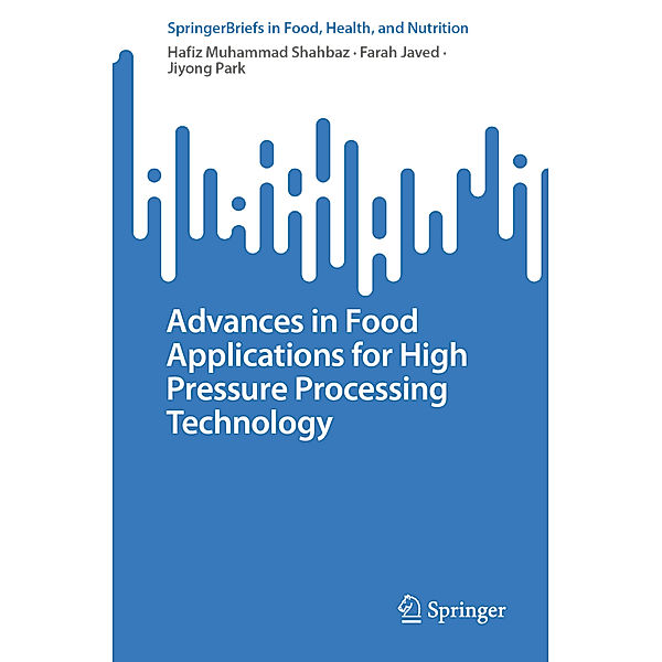 Advances in Food Applications for High Pressure Processing Technology, Hafiz Muhammad Shahbaz, Farah Javed, Jiyong Park