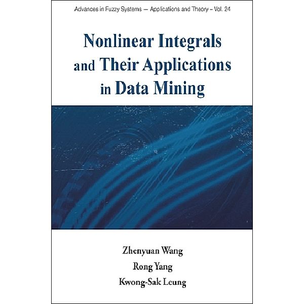 Advances In Fuzzy Systems-applications And Theory: Nonlinear Integrals And Their Applications In Data Mining, Zhenyuan Wang, Rong Yang, Kwong-sak Leung