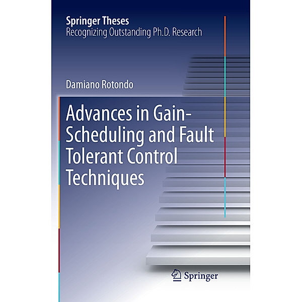 Advances in Gain-Scheduling and Fault Tolerant Control Techniques, Damiano Rotondo
