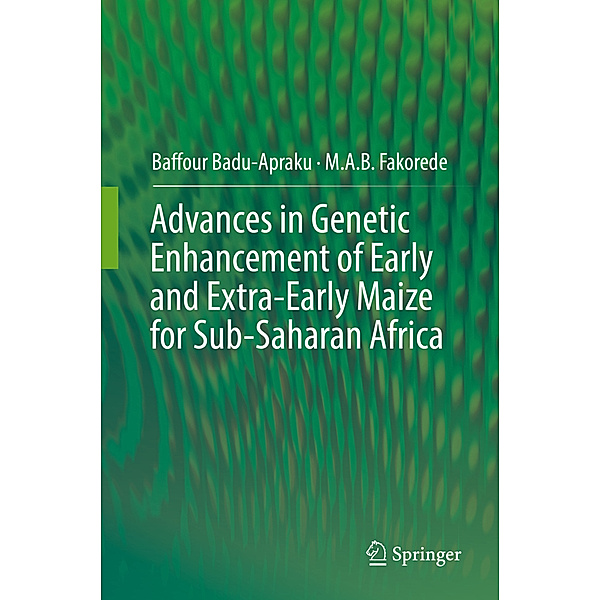 Advances in Genetic Enhancement of Early and Extra-Early Maize for Sub-Saharan Africa, Baffour Badu-Apraku, M. A. B. Fakorede