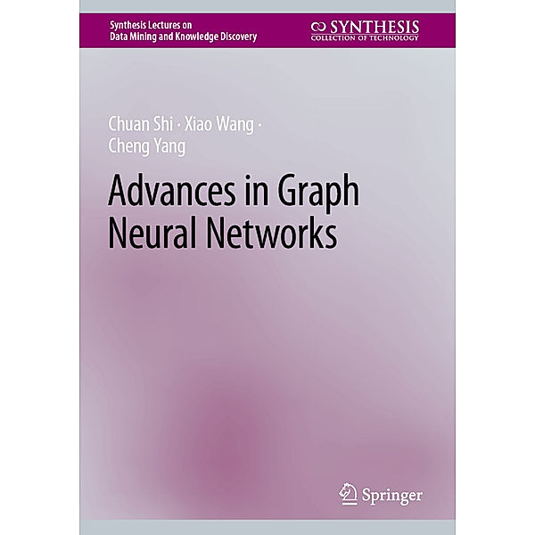Advances in Graph Neural Networks, Chuan Shi, Xiao Wang, Cheng Yang