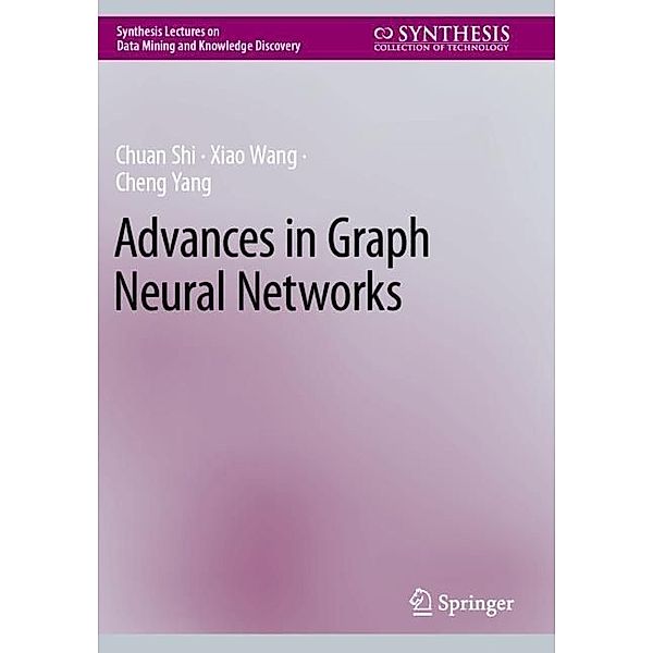 Advances in Graph Neural Networks, Chuan Shi, Xiao Wang, Cheng Yang