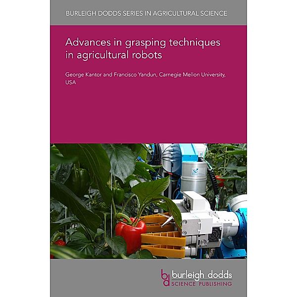 Advances in grasping techniques in agricultural robots / Burleigh Dodds Series in Agricultural Science, George Kantor, Francisco Yandun