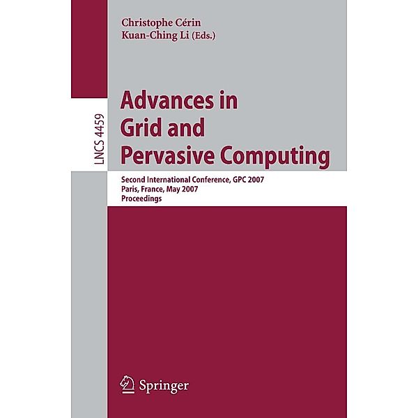 Advances in Grid and Pervasive Computing / Lecture Notes in Computer Science Bd.4459, Christophe Cerin