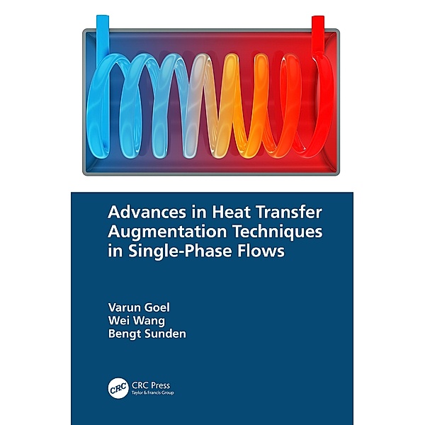 Advances in Heat Transfer Augmentation Techniques in Single-Phase Flows, Varun Goel, Wei Wang, Bengt Sunden